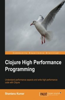 Clojure High Performance Programming: Understand performance aspects and write high performance code with Clojure