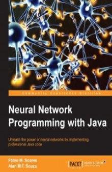 Neural Network Programming with Java: Create and unleash the power of neural networks by implementing professional Java code