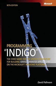 Programming "Indigo" : code name for the unified framework for building service-oriented applications on the Microsoft Windows platform
