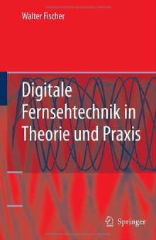 Digitale Fernsehtechnik in Theorie und Praxis. MPEG-Basiscodierung, DVB-, DAB-, ATSC-Übertragungstechnik, Messtechnik