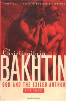 Christianity in Bakhtin: God and the Exiled Author (Cambridge Studies in Russian Literature)