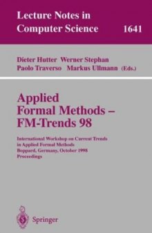 Applied Formal Methods — FM-Trends 98: International Workshop on Current Trends in Applied Formal Methods Boppard, Germany, October 7–9, 1998 Proceedings