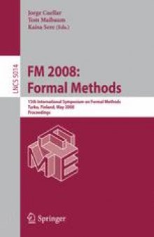 FM 2008: Formal Methods: 15th International Symposium on Formal Methods, Turku, Finland, May 26-30, 2008 Proceedings