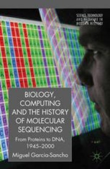 Biology, Computing, and the History of Molecular Sequencing: From Proteins to DNA, 1945–2000