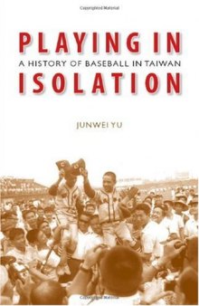 Playing in Isolation: A History of Baseball in Taiwan
