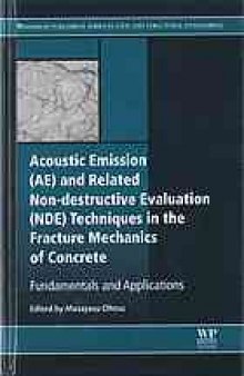 Acoustic emission and related non-destructive evaluation techniques in the fracture mechanics of concrete : fundamentals and applications