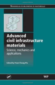 Advanced Civil Infrastructure Materials. Science, Mechanics and Applications