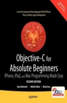 Objective-C for Absolute Beginners, 2nd Edition: IPhone, IPad and Mac Programming Made Easy