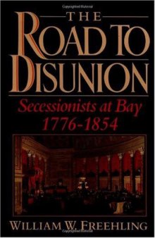 The Road to Disunion: Secessionists at Bay, 1776-1854