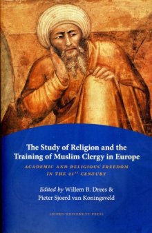 The Study of Religion and the Training of Muslim Clergy in Europe: Academic and Religious Freedom in the 21st Century (Amsterdam University Press - Leiden University Press Academic)