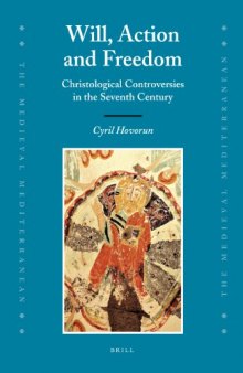 Will, Action and Freedom: Christological Controversies in the Seventh Century (Medieval Mediterranean)