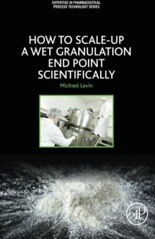 How to Scale-Up a Wet Granulation End Point Scientifically. Volume 1
