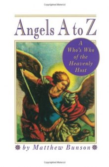 Angels A to Z: A Who's Who of the Heavenly Host