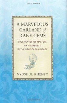 A Marvelous Garland of Rare Gems: Biographies of Masters of Awareness in the Dzogchen Lineage