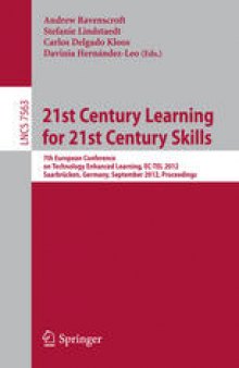21st Century Learning for 21st Century Skills: 7th European Conference of Technology Enhanced Learning, EC-TEL 2012, Saarbrücken, Germany, September 18-21, 2012. Proceedings