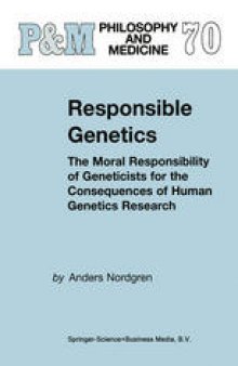 Responsible Genetics: The Moral Responsibility of Geneticists for the Consequences of Human Genetics Research