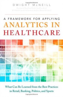 A Framework for Applying Analytics in Healthcare: What Can Be Learned from the Best Practices in Retail, Banking, Politics, and Sports