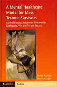 A mental healthcare model for mass trauma survivors : control-focused behavioral treatment of earthquake, war, and torture trauma