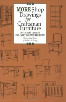 More Shop Drawings for Craftsman Furniture: 30 Stickley Designs for Every Room in the Home
