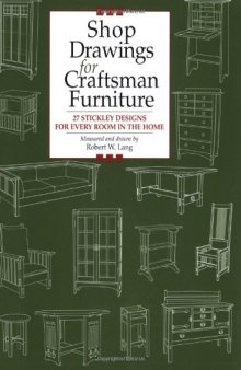 Shop Drawings for Craftsman Furniture: 27 Stickley Designs for Every Room in the Home