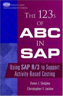 The 123s of ABC in SAP: Using SAP R 3 to Support Activity-Based Costing