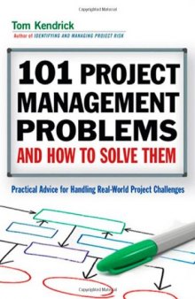 101 Project Management Problems and How to Solve Them: Practical Advice for Handling Real-World Project Challenges