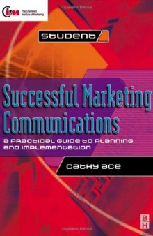 Successful Marketing Communications: A Practical Guide to Planning and Implementation (CIM Advanced Certificate Workbook)
