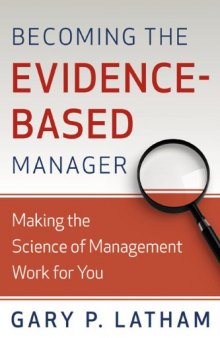 Becoming the Evidence-Based Manager: How to Put the Science of Management to Work for You
