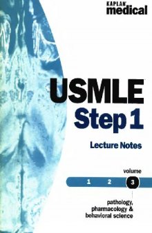 Kaplan USMLE Step 1 Lecture Notes: Pathology, Pharmacology and Behavioral Science