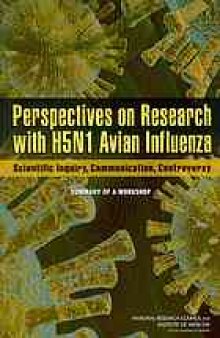 Perspectives on research with H5N1 avian influenza : scientific inquiry, communication, controversy : summary of a workshop