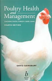 Poultry health and management : chicken, turkey, ducks, geese, and quail