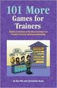 101 More Games for Trainers: Another Collection of the Best Activities from Creative Training Newsletter