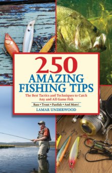 250 amazing fishing tips : the best tactics and techniques to catch any and all game fish : bass, trout, panfish and more!