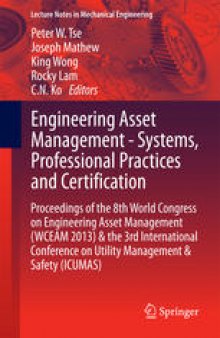 Engineering Asset Management - Systems, Professional Practices and Certification: Proceedings of the 8th World Congress on Engineering Asset Management (WCEAM 2013) & the 3rd International Conference on Utility Management & Safety (ICUMAS)
