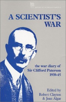 A scientist's war : the war diary of Sir Clifford Paterson; 1st September 1939 - 9th Mai 1945
