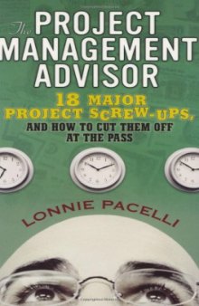 The Project Management Advisor: 18 Major Project Screw-ups, and How to Cut Them off at the Pass