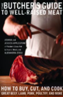 The Butcher's Guide to Well-Raised Meat: How to Buy, Cut, and Cook Great Beef, Lamb, Pork, Poultry, and More  