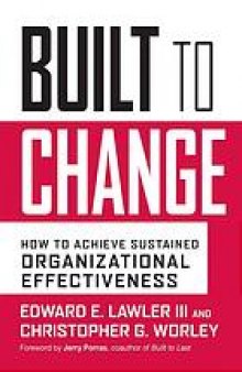 Built to change : how to achieve sustained organizational effectiveness
