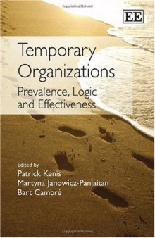 Temporary Organizations: Prevalence, Logic and Effectiveness