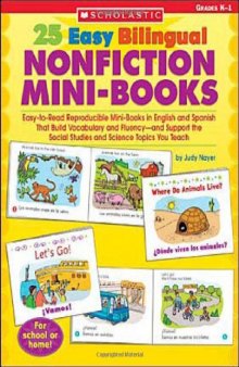 25 Easy Bilingual Nonfiction Mini-Books: Easy-to-Read Reproducible Mini-Books in English and Spanish That Build Vocabulary and Fluency-and Support the Social Studies and Science Topics You Teach