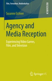 Agency and Media Reception: Experiencing Video Games, Film, and Television