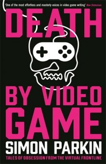 Death by Video Game: Tales of Obsession from the Virtual Frontline