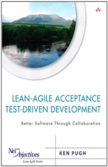 Lean-Agile Acceptance Test-Driven Development: Better Software Through Collaboration (Net Objectives Lean-Agile Series)