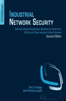 Industrial Network Security, Second Edition: Securing Critical Infrastructure Networks for Smart Grid, SCADA, and Other Industrial Control Systems