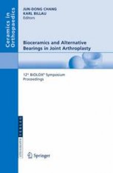 Bioceramics and Alternative Bearings in Joint Arthroplasty: 12th BIOLOX® Symposium Seoul, Republic of Korea September 7 – 8, 2007 Proceedings