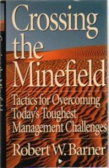 Crossing the minefield: tactics for overcoming today's toughest management challenges