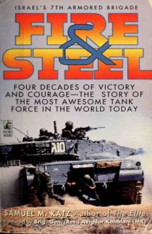 Fire & Steel: Israel's 7th Armored Brigade: Four Decades of Victory and Courage—The Story of the Most Awesome Tank Force in the World Today