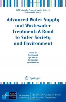 Advanced Water Supply and Wastewater Treatment: A Road to Safer Society and Environment (NATO Science for Peace and Security Series C: Environmental Security)  