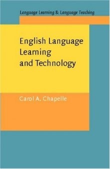 English Language Learning and Technology: Lectures on Applied Linguistics in the Age of Information and Communication Technology (Language Learning & Language Teaching, 7)