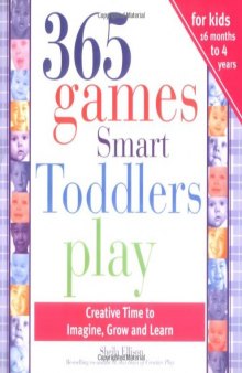 365 Games Smart Toddlers Play: Creative Time to Imagine, Grow, and Learn (3rd ed)  